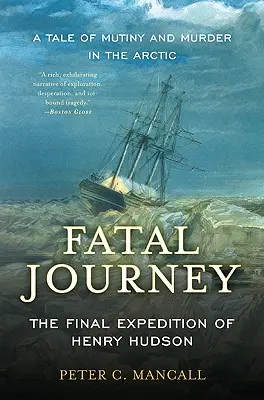 Osudová cesta: Posledná výprava Henryho Hudsona - príbeh o vzbure a vražde v Arktíde - Fatal Journey: The Final Expedition of Henry Hudson--A Tale of Mutiny and Murder in the Arctic