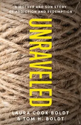 Rozlúsknutý: Príbeh matky a syna o závislosti a vykúpení - Unraveled: A Mother and Son Story of Addiction and Redemption