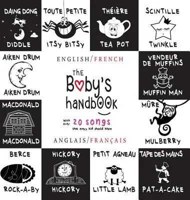 Príručka pre bábätká: Dvojjazyčná (anglicky / francúzsky) (Anglais / Franais) 21 čiernobielych pesničiek do škôlky, Itsy Bitsy Spider, Old MacDo - The Baby's Handbook: Bilingual (English / French) (Anglais / Franais) 21 Black and White Nursery Rhyme Songs, Itsy Bitsy Spider, Old MacDo