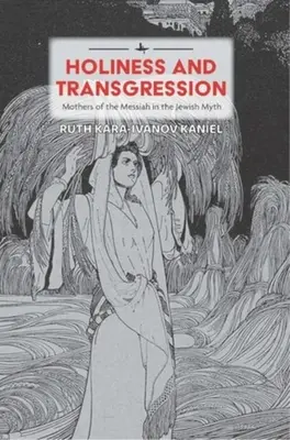 Svätosť a prestúpenie: Matky Mesiáša v židovskom mýte - Holiness and Transgression: Mothers of the Messiah in the Jewish Myth
