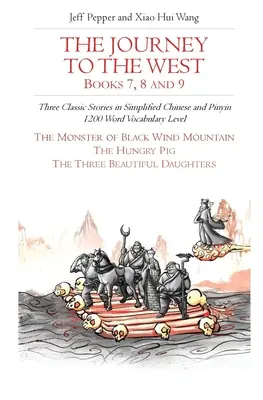 Cesta na západ, knihy 7, 8 a 9: Tri klasické príbehy v zjednodušenej čínštine a pinyin, slovná zásoba na úrovni 1200 slov - The Journey to the West, Books 7, 8 and 9: Three Classic Stories in Simplified Chinese and Pinyin, 1200 Word Vocabulary Level