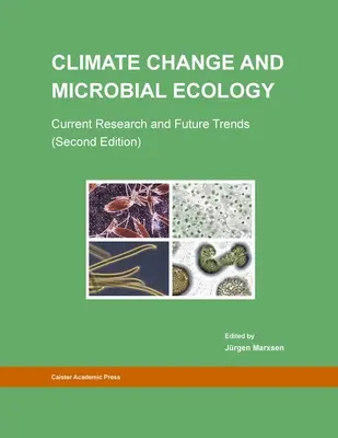 Klimatické zmeny a mikrobiálna ekológia: Súčasný výskum a budúce trendy (druhé vydanie) - Climate Change and Microbial Ecology: Current Research and Future Trends (Second Edition)