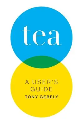 Čaj: Filozofia čaju: príručka pre používateľa - Tea: A User's Guide