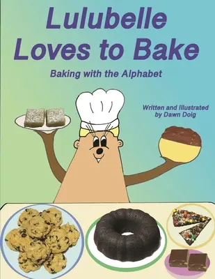Lulubelle rada pečie: Pečenie podľa abecedy: Veľké dobrodružstvo medvedíkov v topánkach a ich priateľov - Lulubelle Loves to Bake: Baking with the Alphabet: A Big Shoe Bears and Friends Adventure