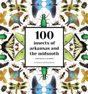 100 druhov hmyzu z Arkansasu a Stredného Juhu: Portréty a príbehy - 100 Insects of Arkansas and the Midsouth: Portraits & Stories