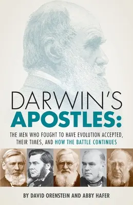 Darwinovi apoštoli: Muži, ktorí bojovali za prijatie evolúcie, ich doba a ako boj pokračuje - Darwin's Apostles: The Men Who Fought to Have Evolution Accepted, Their Times, and How the Battle Continues