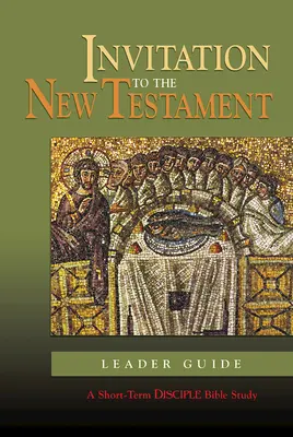 Pozvanie do Nového zákona: Príručka pre vedúcich: Krátkodobé biblické štúdium pre učeníkov - Invitation to the New Testament: Leader Guide: A Short-Term Disciple Bible Study