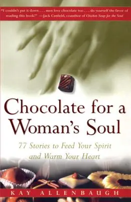 Čokoláda pre dušu ženy: 77 príbehov, ktoré nasýtia vášho ducha a zahrejú vaše srdce - Chocolate for a Womans Soul: 77 Stories to Feed Your Spirit and Warm Your Heart