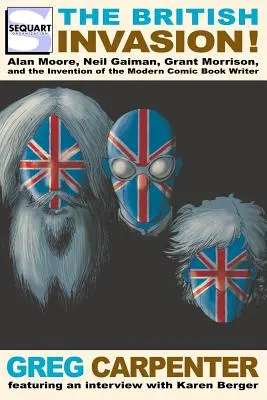 Britská invázia: Alan Moore, Neil Gaiman, Grant Morrison a vynález moderného komiksového spisovateľa - The British Invasion: Alan Moore, Neil Gaiman, Grant Morrison, and the Invention of the Modern Comic Book Writer
