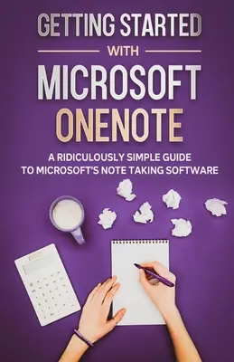 Začíname s Microsoft OneNote: Smiešne jednoduchý sprievodca softvérom na tvorbu poznámok od spoločnosti Microsoft - Getting Started With Microsoft OneNote: A Ridiculously Simple Guide to Microsoft's Note Taking Software