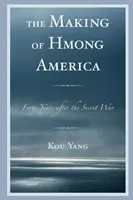 Vytváranie hmongskej Ameriky: Štyridsať rokov po tajnej vojne - The Making of Hmong America: Forty Years after the Secret War