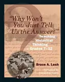 Prečo nám jednoducho nepoviete odpoveď? Vyučovanie historického myslenia v 7. až 12. ročníku - Why Won't You Just Tell Us the Answer?: Teaching Historical Thinking in Grades 7-12