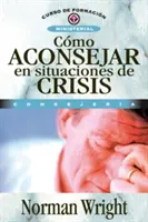 Cmo Aconsejar En Situaciones de Crisis = Krízové poradenstvo - Cmo Aconsejar En Situaciones de Crisis = Crisis Counseling