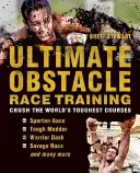 Ultimate Obstacle Race Training: Tréning na prekážkových pretekoch: Prekonajte najťažšie trate na svete - Ultimate Obstacle Race Training: Crush the World's Toughest Courses