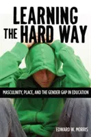 Učenie sa ťažkou cestou: Mužskosť, miesto a rodové rozdiely vo vzdelávaní - Learning the Hard Way: Masculinity, Place, and the Gender Gap in Education