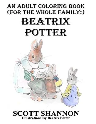 Kniha maľovaniek pre dospelých (pre celú rodinu!) Beatrix Potter - An Adult Coloring Book (For The Whole Family!) Beatrix Potter