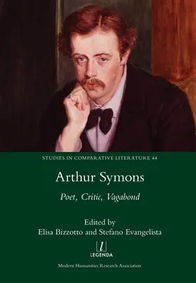 Arthur Symons: Básnik, kritik, tulák - Arthur Symons: Poet, Critic, Vagabond