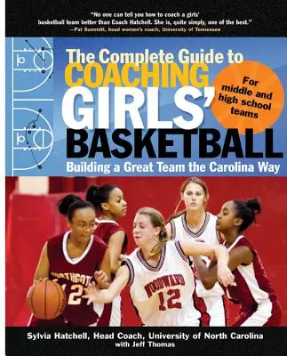 Kompletný sprievodca trénerom dievčenského basketbalu: Budovanie skvelého tímu na spôsob Caroliny - The Complete Guide to Coaching Girls' Basketball: Building a Great Team the Carolina Way