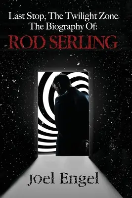 Posledná zastávka, Zóna súmraku: Životopis Roda Serlinga - Last Stop, the Twilight Zone: The Biography of Rod Serling