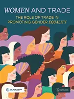 Ženy a obchod: Úloha obchodu pri podpore rodovej rovnosti - Women and Trade: The Role of Trade in Promoting Gender Equality