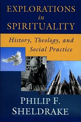 Skúmanie spirituality: dejiny, teológia a sociálna prax - Explorations in Spirituality: History, Theology, and Social Practice