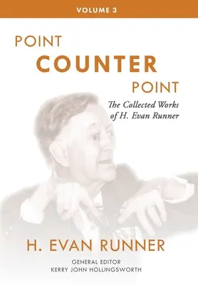 Zbierka diel H. Evana Runnera, zv. 3: Bod proti bodu - The Collected Works of H. Evan Runner, Vol. 3: Point Counter Point