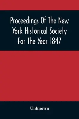 Zborník Newyorskej historickej spoločnosti za rok 1847 - Proceedings Of The New York Historical Society For The Year 1847