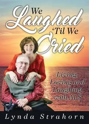 Smiali sme sa, až sme plakali: Žiť, milovať a smiať sa s ALS - We Laughed 'Til We Cried: Living, Loving and Laughing with ALS