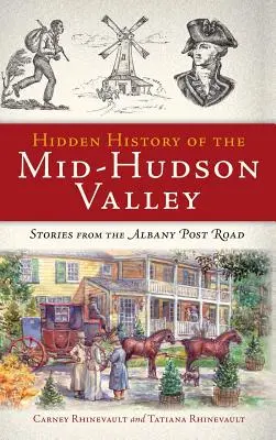 Skryté dejiny údolia Mid-Hudson Valley: Príbehy z Albany Post Road - Hidden History of the Mid-Hudson Valley: Stories from the Albany Post Road