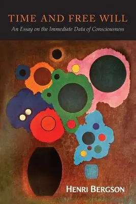 Čas a slobodná vôľa: Eseje o bezprostredných údajoch o vedomí - Time and Free Will: An Essay on the Immediate Data of Consciousness