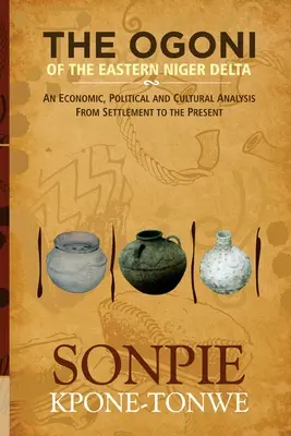 Ogoni z východnej delty Nigeru: Hospodárska, politická a kultúrna analýza od osídlenia po súčasnosť - The Ogoni of the Eastern Niger Delta: An Economic, Political and Cultural Analysis from Settlement to the Present