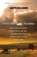 Kauzy víťazné, stratené a zabudnuté: Ako Hollywood a populárne umenie formujú to, čo vieme o občianskej vojne - Causes Won, Lost, and Forgotten: How Hollywood and Popular Art Shape What We Know about the Civil War