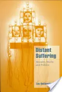 Vzdialené utrpenie: Vydanie knihy: Morálka, médiá a politika - Distant Suffering: Morality, Media and Politics