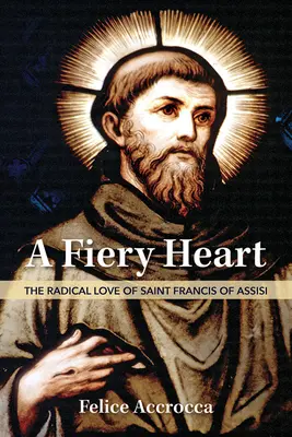 Ohnivé srdce: Františka z Assisi: Radikálna láska - A Fiery Heart: The Radical Love of Saint Francis of Assisi