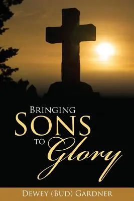 Priviesť synov k sláve (Gardner Dewey (Bud)) - Bringing Sons to Glory (Gardner Dewey (Bud))