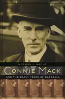 Connie Mack a prvé roky baseballu - Connie Mack and the Early Years of Baseball