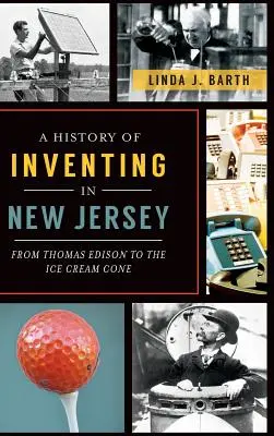História vynálezov v New Jersey: Od Thomasa Edisona po zmrzlinový pohár - A History of Inventing in New Jersey: From Thomas Edison to the Ice Cream Cone