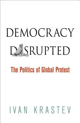 Demokracia narušená: Politika globálnych protestov - Democracy Disrupted: The Politics of Global Protest