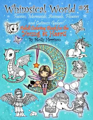 Rozmarný svet #4 - víly, morské panny, zvieratá, kvety a množstvo roztomilosti! Fantasy tematické maľovanky pre dospelých pre mladých v srdci! - Whimsical World #4 - Fairies, Mermaids, Animals, Flowers and Cuteness Galore!: Fantasy themed Adult Coloring Book for the Young at Heart!