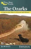Päťhviezdičkové stezky: Päťdesiatpäť hviezdičiek: Ozarks: 43 veľkolepých túr v Arkansase a Missouri - Five-Star Trails: The Ozarks: 43 Spectacular Hikes in Arkansas and Missouri