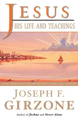 Ježiš, jeho život a učenie: Ježišov život a jeho príbeh, ako ho rozprávajú Matúš, Marek, Lukáš a Ján - Jesus, His Life and Teachings: As Told to Matthew, Mark, Luke, and John