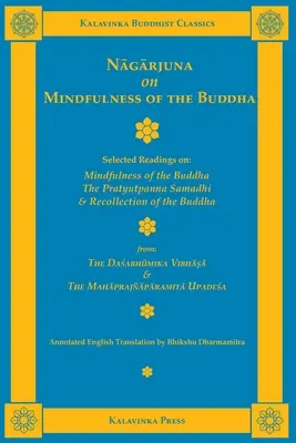 Nagarjuna on Mindfulness of the Buddha (Nágardžuna o Buddhovej bdelosti): (dvojjazyčne): Vybrané čítania o Buddhovej bdelosti, Pratyutpanna Samadhi a rozjímanie o Buddhovi - Nagarjuna on Mindfulness of the Buddha: Selected Readings on Mindfulness of the Buddha, the Pratyutpanna Samadhi, and Recollection of the Buddha