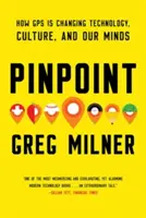 Pinpoint: Ako GPS mení technológie, kultúru a naše myslenie - Pinpoint: How GPS Is Changing Technology, Culture, and Our Minds