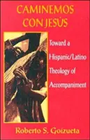 Caminemos Con Jesus: Na ceste k hispánskej/latinskoamerickej teológii sprevádzania - Caminemos Con Jesus: Toward a Hispanic/Latino Theology of Accompaniment