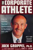 Firemný športovec: Ako dosiahnuť maximálny výkon v podnikaní a v živote - The Corporate Athlete: How to Achieve Maximal Performance in Business and Life
