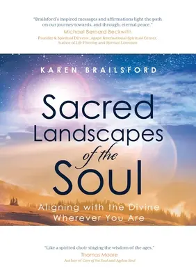 Posvätné krajiny duše: Zosúladenie s božským, nech ste kdekoľvek - Sacred Landscapes of the Soul: Aligning with the Divine Wherever You Are