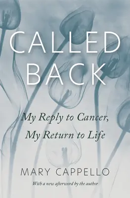 Volanie späť: Moja odpoveď na rakovinu, môj návrat do života - Called Back: My Reply to Cancer, My Return to Life