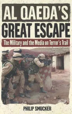 Veľký útek Al-Kájdy: Vojsko a médiá na stope terorizmu - Al Qaeda's Great Escape: The Military and the Media on Terror's Trail