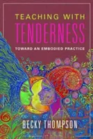 Vyučovanie s nehou: Na ceste k stelesnenej praxi - Teaching with Tenderness: Toward an Embodied Practice