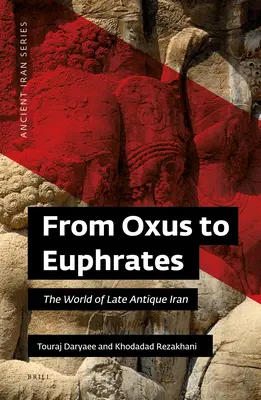 Od Oxusu po Eufrat: Svet neskoroantického Iránu - From Oxus to Euphrates: The World of Late Antique Iran